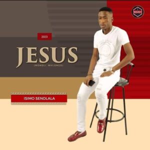 Jesus (Mondli Mhlongo) – Isimo Sendlala ALBUM