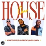 KingTouch, ZuluMafia & AndileAndy – Our House