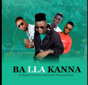 M Mellow SA – Ba Lla Kanna Ft. Paul Mapolony x Tidal SA & Bafuwi