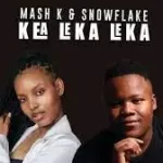 Mash K & Snowflake – Kea Leka Leka