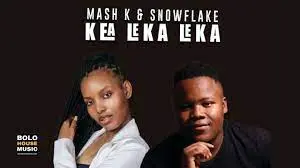 Mash K & Snowflake – Kea Leka Leka