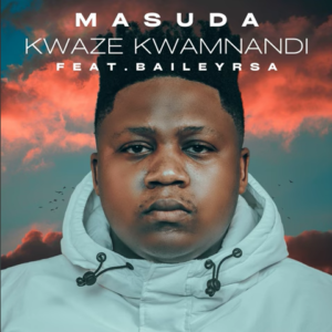 Masuda ft BaileyRSA – Kwaze Kwamnandi