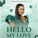 Pleasure Tsa Manyalo – Hello My Love