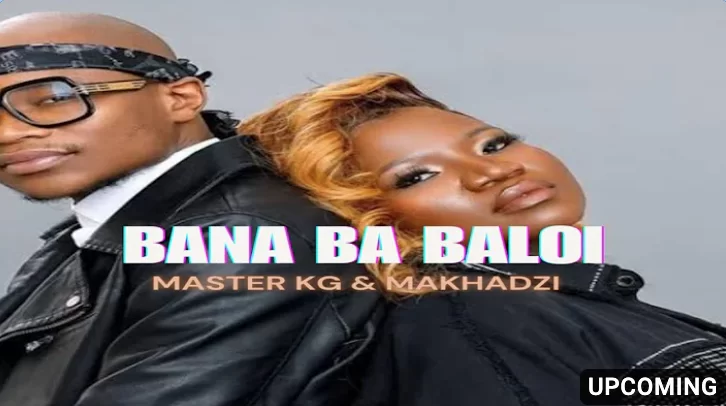 Master KG & Makhadzi – Bana Ba Baloi (Official Audio) Ft Dj Maphorisa