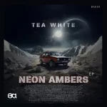 EP: Tea White – Neon Ambers