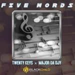 Twenty Keys & Major Da Djy – Five Words