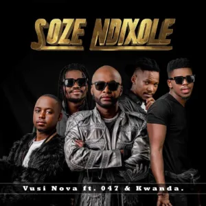 Vusi Nova – Soze Ndixole Ft. 047 & Kwanda