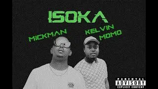 Kelvin Momo & MickMan – Isoka