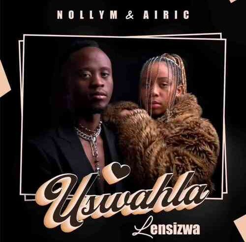 Nolly M & Airic – Uswahla Lensizwa