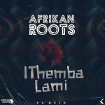 Afrikan Roots – iThemba Lami ft. Melo