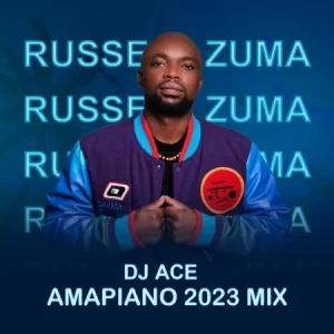 DJ Ace – Russell Zuma (Amapiano 2023 Mix)