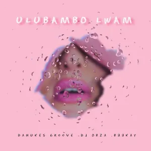 DaNukes Groove & DJ Obza – ULubambo Lwam (feat. B33Kay)