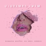 DaNukes Groove – ULubambo Lwam ft DJ Obza & B33KAY