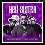 Dj Bongz – Hey Sister Ft. Dlala Thukzin & Funky Qla Dj Bongz – Hey Sister Ft. Dlala Thukzin & Funky Qla