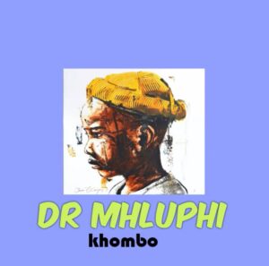 Dr mhluphi – Khombo