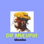 Dr mhluphi – Khombo