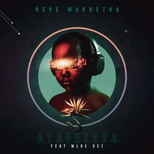 Keke Makhetha Ayafezeka Mp3 Download Fakaza