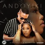 KingTouch & Khanyisa – Andoyiki