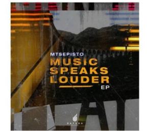 Ep: Mtsepisto – Music Speaks Louder