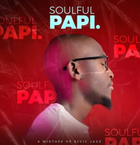 Rivic Jazz – Soulful Papi Mixtape