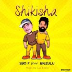 Sbo F – Shikisha ft. Big Zulu