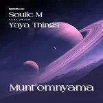 Soulic M – Munt’omnyama ft. Yaya Things