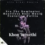 Sva The Dominator & Heartless Boyz MusiQ – Khon’intwethi ft. Twitta