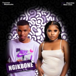 Tycoon & Mashudu – Ngik’bone ft. Zee Nhle & Man Dee