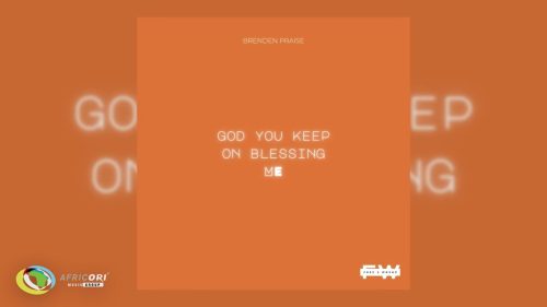 Brenden Praise & Free 2 Wrshp – God You Keep On Blessing Me Ft. Free 2 Wrshp