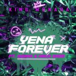 King Monada – Yena Forever ft. Azana & Mack Eaze