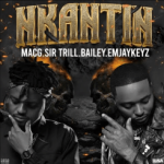 MacG – NKANTIN ft Sir Trill , Bailey, Emjaykeyz