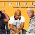 Makhadzi Ft. Dj Call Me & Prince Benza – Dikuku