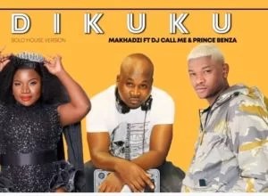 Makhadzi Ft. Dj Call Me & Prince Benza – Dikuku