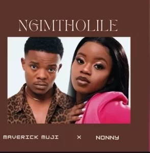 Maverick Muji ft Nonny Ngimtholile Mp3 Download Fakaza