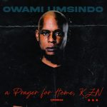 Owami Umsindo – A Prayer For Home, Kzn (Prod. Sakhile Ntombela)