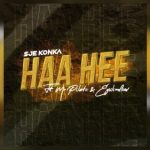 Sje Konka – Haa Hee Ft. Mr Pilato