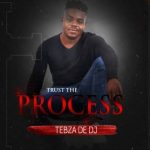 Tebza De DJ & Tanaka – Trust the Process