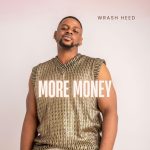 Wrash Heed – More Money