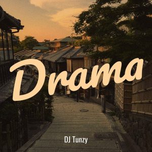 Dj Tunzy – Drama