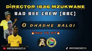 DIRECTOR 1836 MZUKWANE X BBC – O DHADHE BALOI (NEW 45 HIT)