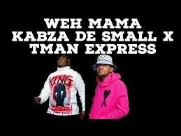 DJ Maphorisa & Tman Xpress – Weh Mama (Ft. Kabza De Small)