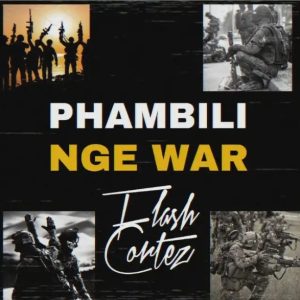 Flash Cortez – Phambili Nge War