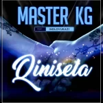 Master KG – Qinisela ft. Indlovukazi