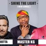 Master KG – Shine Your Light ft. David Guetta & Akon