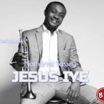 Nathaniel Bassey – Jesus Iye