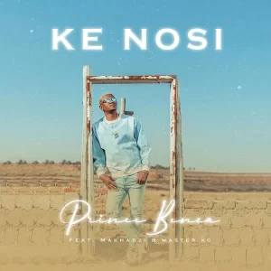 Prince Benza – Ke Nosi ft. Master KG & Makhadzi