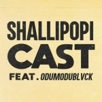 Shallipopi – CAST Ft. Odumodublvck