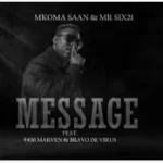 Mkoma Saan Ft Mr Six21 DJ Dance x 9406 Mavern & Bravo De Virus – Message