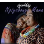 Ayarhkay - Ngiyabonga Mama