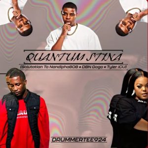 DrummeRTee924 – Quantum Stina (To Nandipha808, Tyler ICU & DBN Gogo)